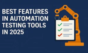 Best Features in Automation Testing Tools in 2025